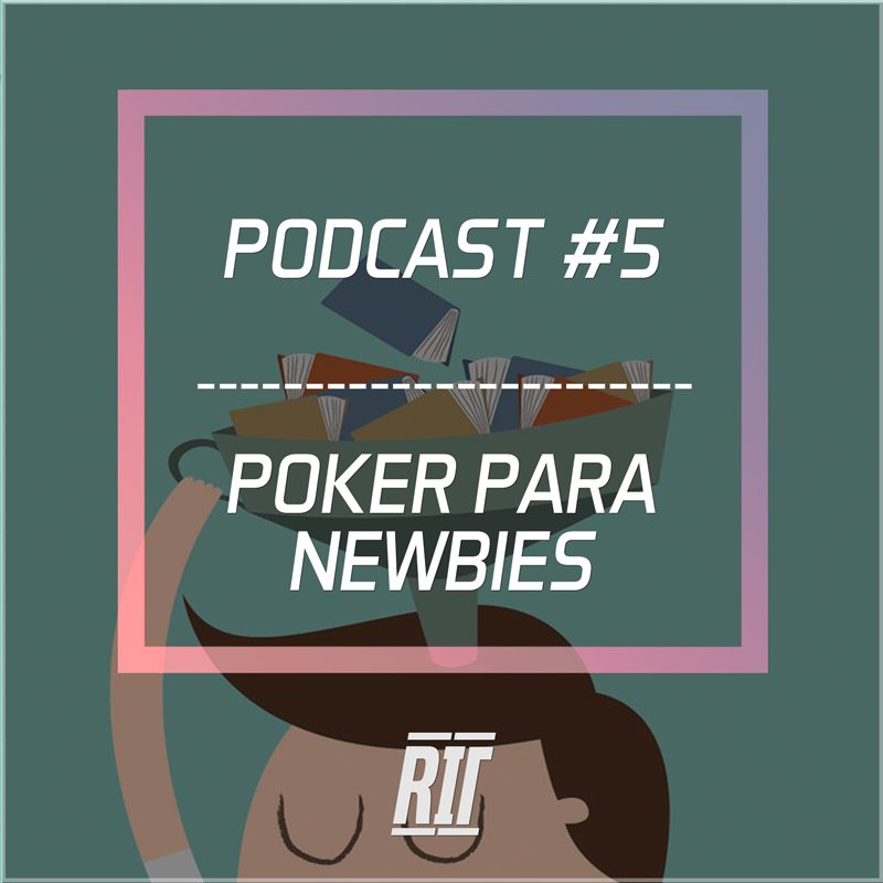 #5 newbies fish iniciantes estratégia poker rit podcast